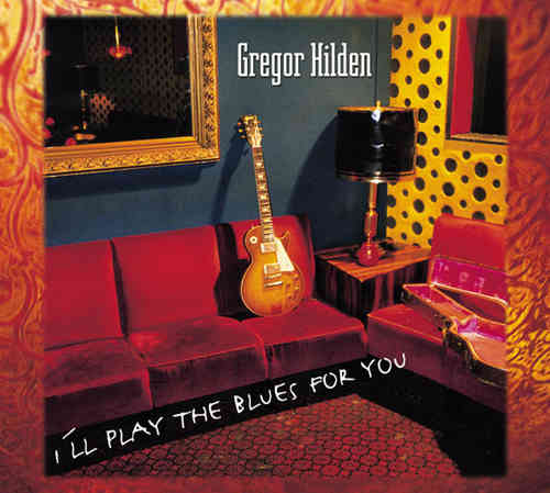 Gregor Hilden - I’ll Play The Blues For You