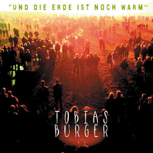 Tobias Burger - Und die Erde ist noch warm