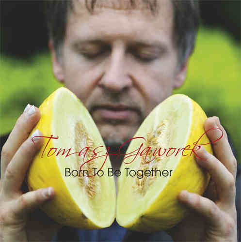 Tomasz Gaworek - Born To Be Together
